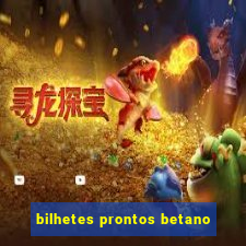 bilhetes prontos betano